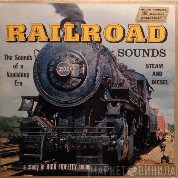  - Railroad Sounds - Steam And Diesel: The Sounds Of A Vanishing Era
