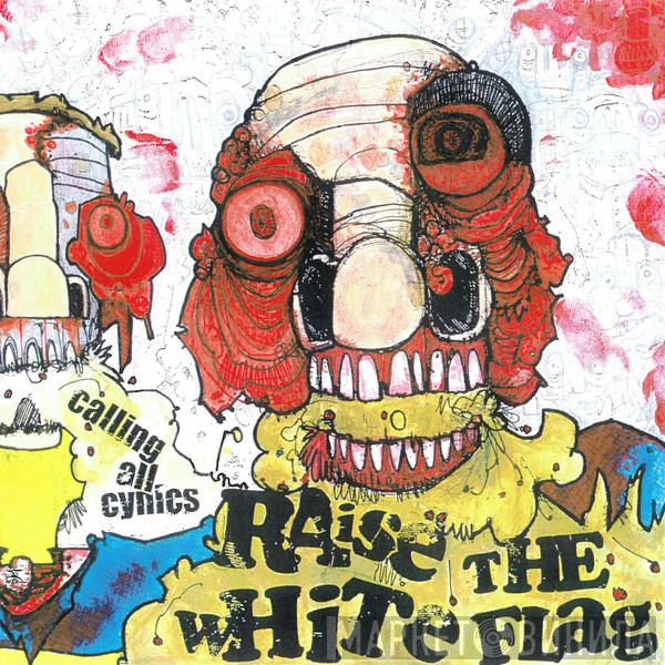 Raise The White Flag - Calling All Cynics