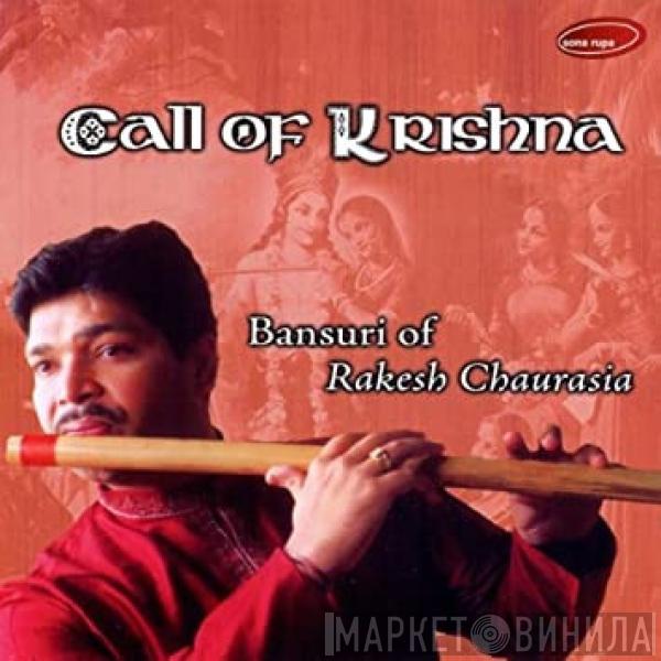 Rakesh Chaurasia - Call of Krishna: Bansuri of Rakesh Chaurasia