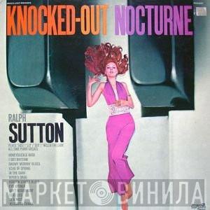 Ralph Sutton  - Knocked Out Nocturne: Ralph Sutton Plays Fats, J.P., Bix, And Willie The Lion