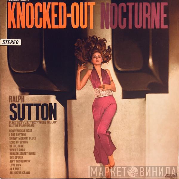  Ralph Sutton   - Knocked Out Nocturne: Ralph Sutton Plays Fats, J.P., Bix, And Willie The Lion