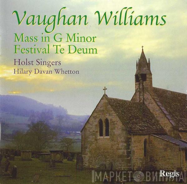Ralph Vaughan Williams, The Holst Singers, Hilary Davan Wetton - Mass In G Minor / Festival Te Deum