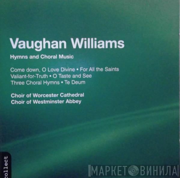 Ralph Vaughan Williams, Choir Of Worcester Cathedral, The Choir Of Westminster Abbey - Hymns and Choral Music