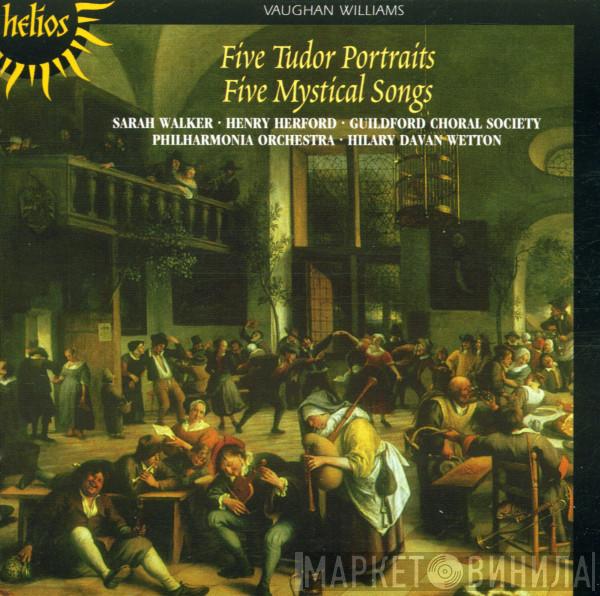 Ralph Vaughan Williams, Sarah Walker , Henry Herford, Guildford Choral Society, Philharmonia Orchestra, Hilary Davan Wetton - Five Tudor Portraits; Five Mystical Songs