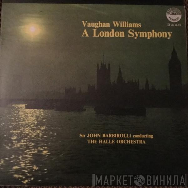 Ralph Vaughan Williams, Sir John Barbirolli, Hallé Orchestra - A London Symphony