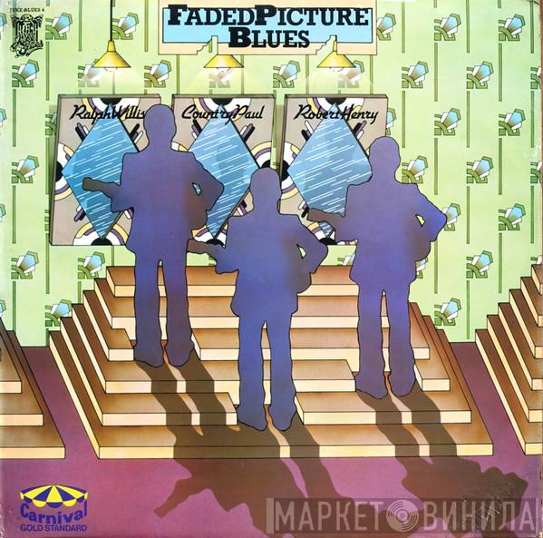 Ralph Willis, Country Paul, Robert Henry  - Faded Picture Blues