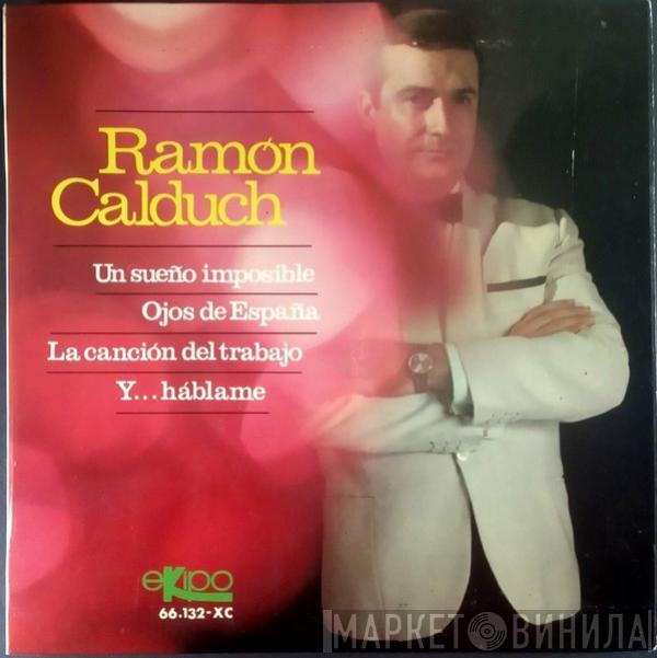 Ramón Calduch - Un Sueño Imposible / Ojos De España / La Canción Del Trabajo / Y... Háblame