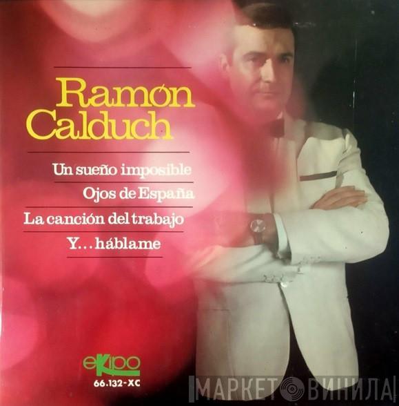 Ramón Calduch - Un Sueño Imposible / Ojos De España / La Canción Del Trabajo / Y... Háblame