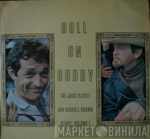 Ramblin' Jack Elliott, Derroll Adams - Roll On Buddy, The Jack Elliott And Derroll Adams Story: Volume I