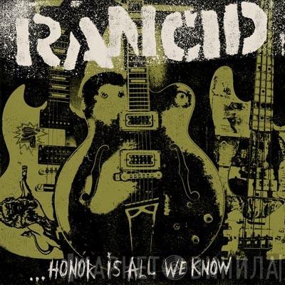  Rancid  - ...Honor Is All We Know