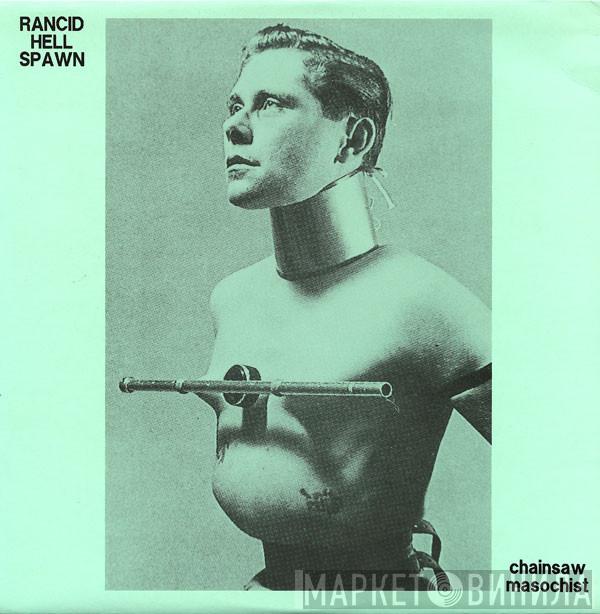 Rancid Hell Spawn - Chainsaw Masochist