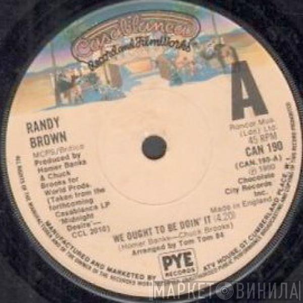 Randy Brown  - We Ought To Be Doin' It