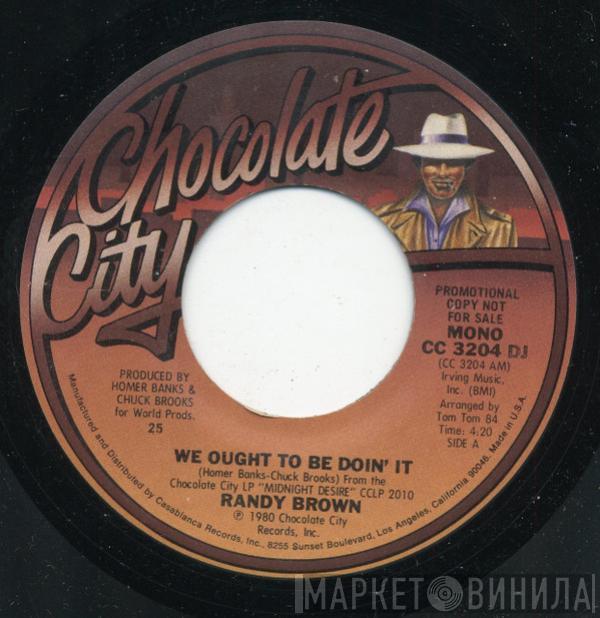 Randy Brown  - We Ought To Be Doin' It