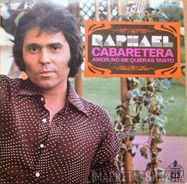  Raphael   - Cabaretera / Amor, No Me Quieras Tanto