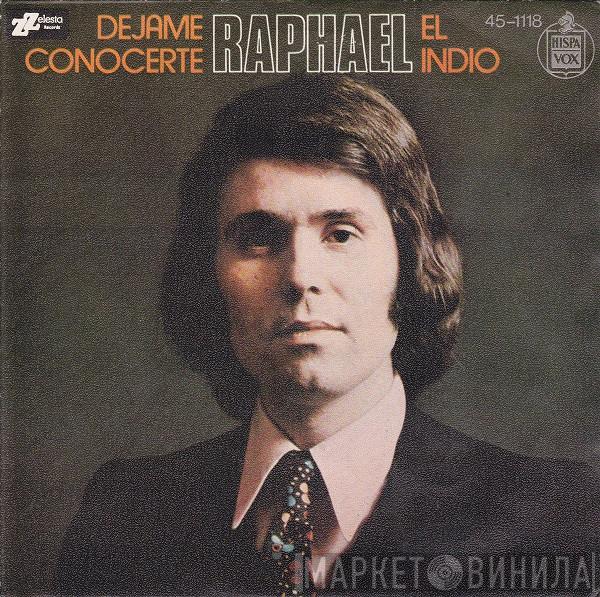 Raphael  - Dejame Conocerte / El Indio