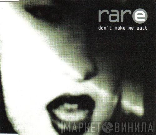 Rare - Don't Make Me Wait