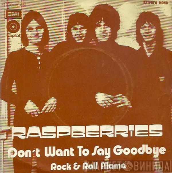 Raspberries - Don't Want To Say Goodbye