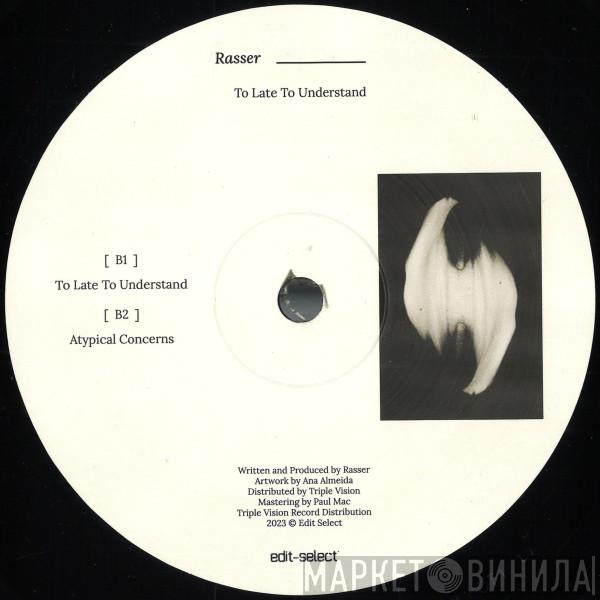 Rasser - To Late To Understand