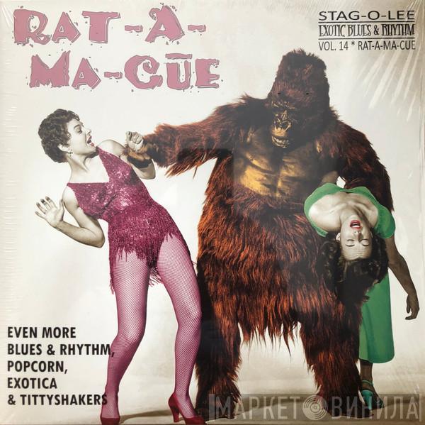  - Rat-A-Ma-Cue (Even More Blues & Rhythm, Popcorn, Exotica & Tittyshakers)