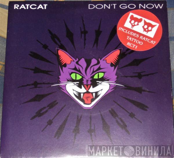 Ratcat - Don't Go Now