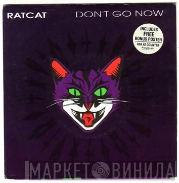  Ratcat  - Don't Go Now