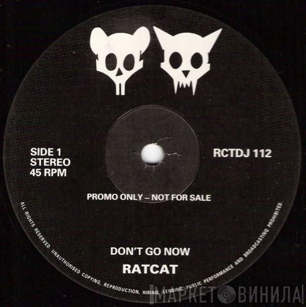 Ratcat - Don't Go Now