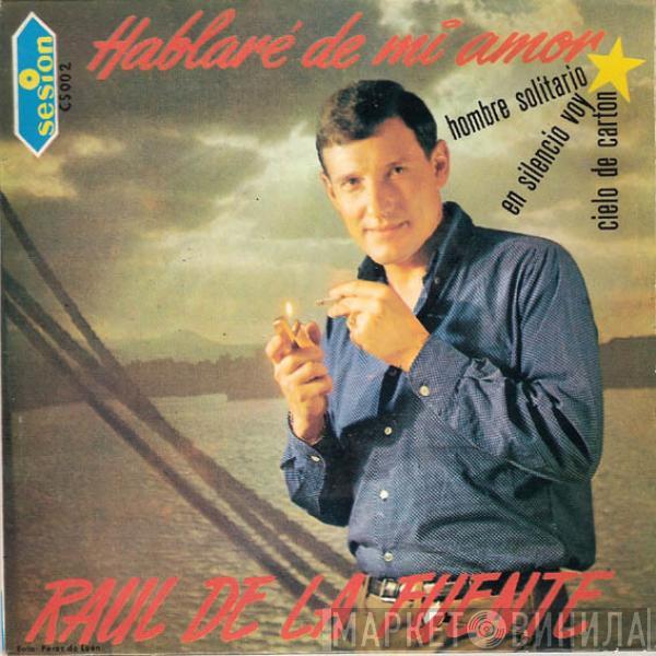 Raul De La Fuente - Hablaré de Mi Amor / Hombre Solitario / En Silencio Voy / Cielo De Cartón
