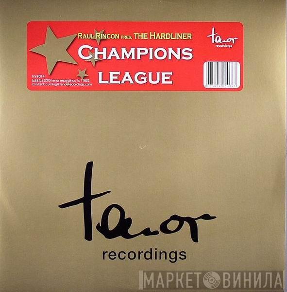 Raul Rincon, The Hardliner  - Champions League