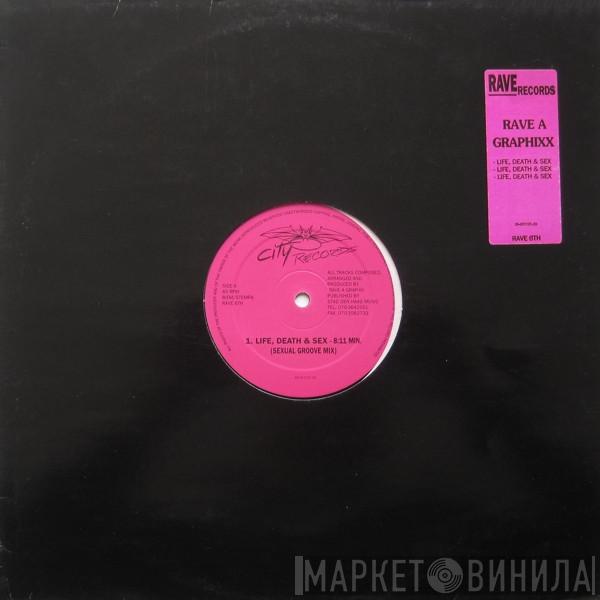 Rave A Graphixx - Life, Death & Sex