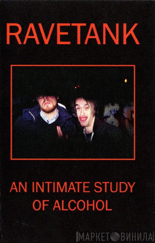 Ravetank - An Intimate Study Of Alcohol