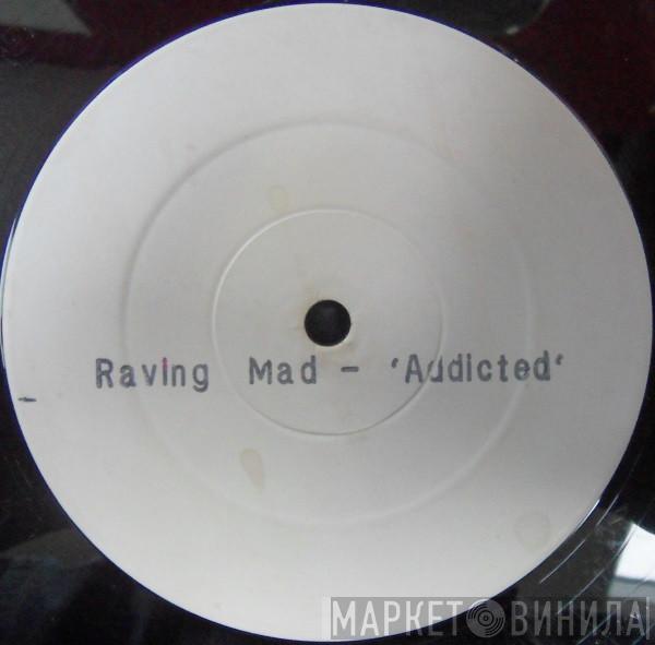 Raving Mad - Addicted