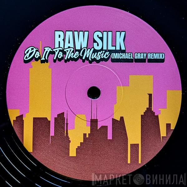  Raw Silk  - Do It To The Music (Michael Gray Remix)