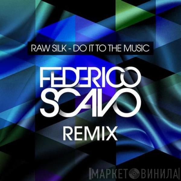  Raw Silk  - Do It To The Music - Federico Scavo Remix