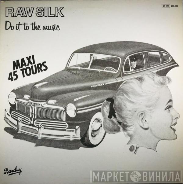  Raw Silk  - Do It To The Music