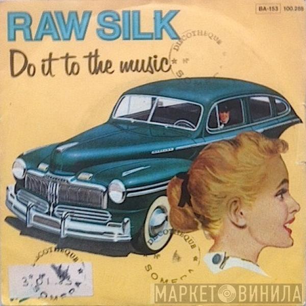  Raw Silk  - Do It To The Music