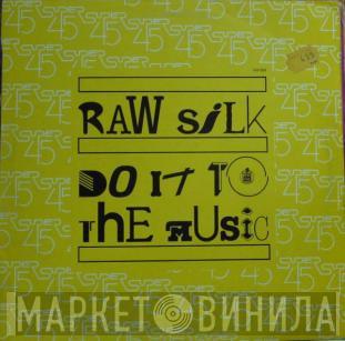 Raw Silk - Do It To The Music