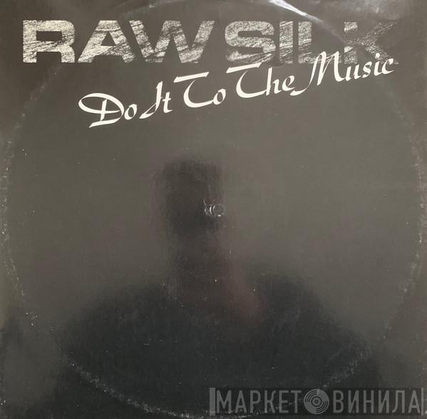  Raw Silk  - Do It To The Music