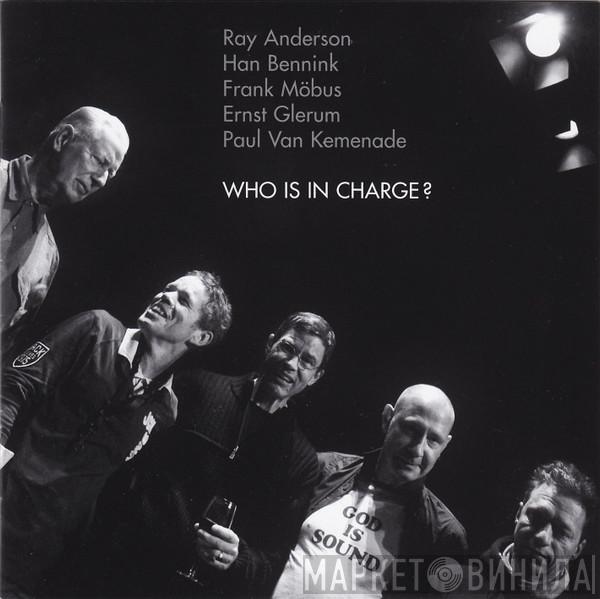 Ray Anderson, Han Bennink, Frank Möbus, Ernst Glerum, Paul Van Kemenade - Who Is In Charge?