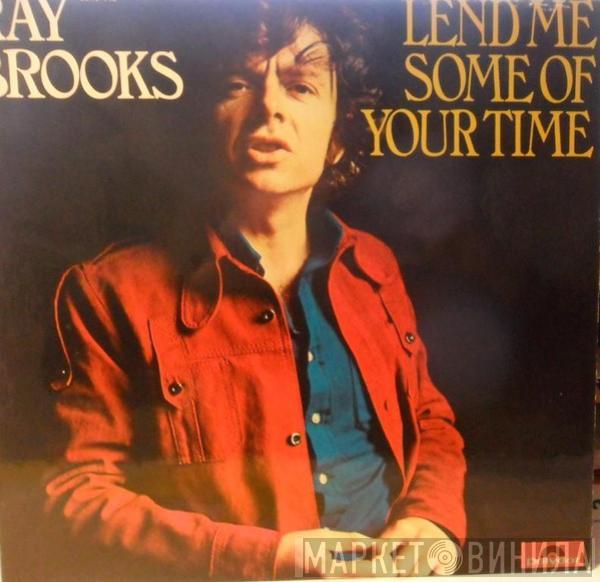  Ray Brooks   - Lend Me Some Of Your Time