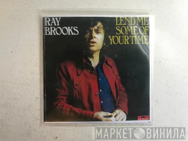  Ray Brooks   - Lend Me Some Of Your Time