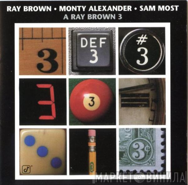 , Ray Brown , Monty Alexander  Sam Most  - A Ray Brown 3