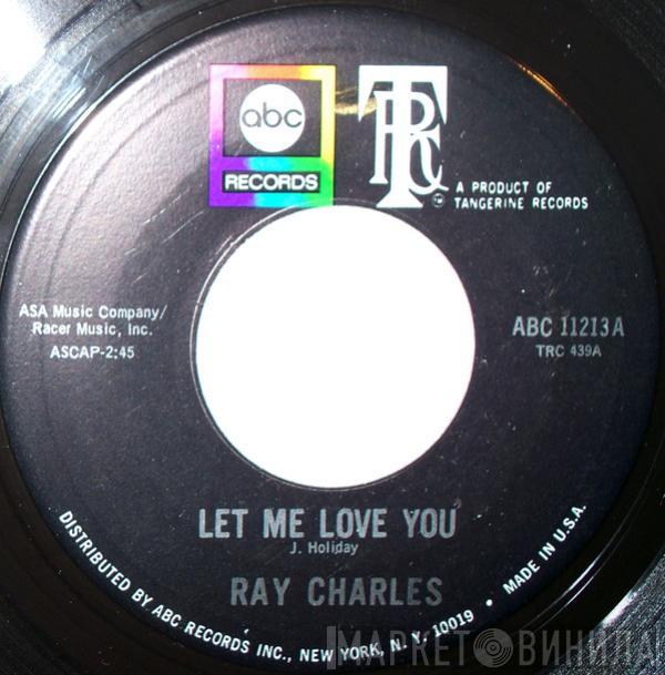  Ray Charles  - Let Me Love You / I'm Satisfied