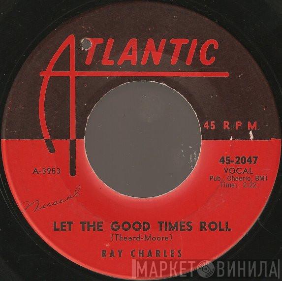  Ray Charles  - Let The Good Times Roll / Don't Let The Sun Catch You Cryin'