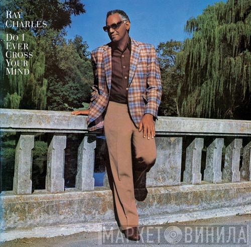  Ray Charles  - Do I Ever Cross Your Mind