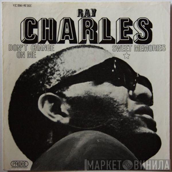 Ray Charles - Don't Change On Me / Sweet Memories