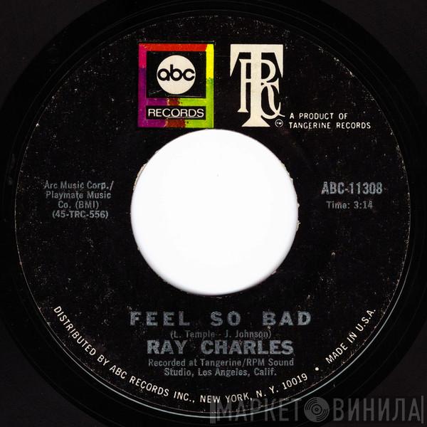 Ray Charles - Feel So Bad / Your Love Is So Doggone Good