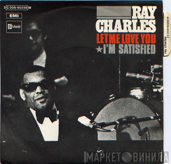 Ray Charles - Let Me Love You / I'm Satisfied