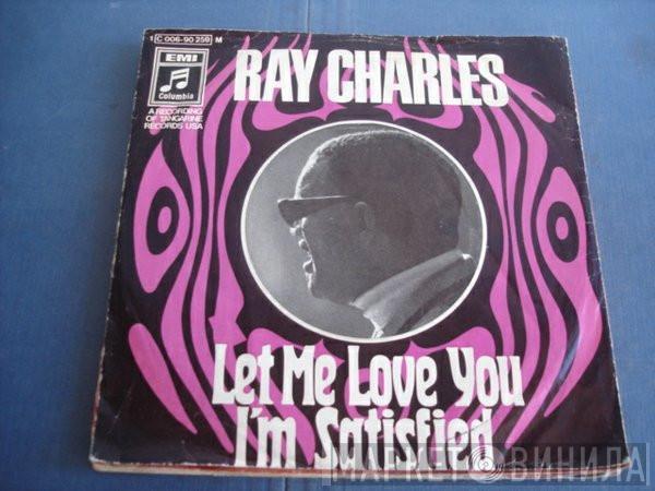 Ray Charles - Let Me Love You / I'm Satisfied