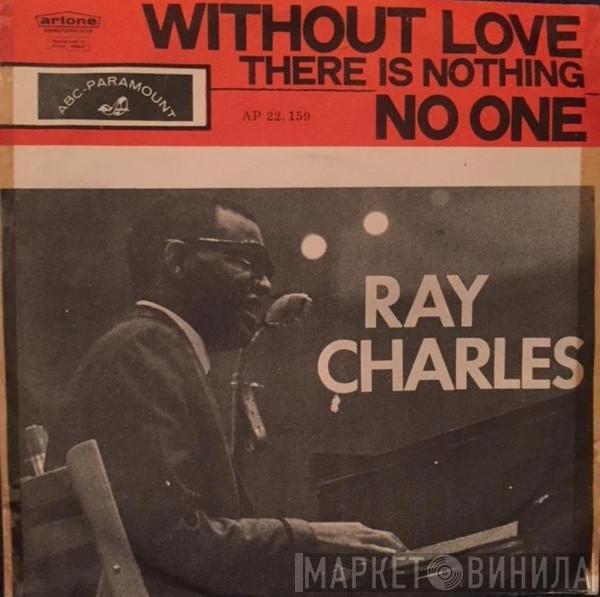 Ray Charles - Without Love (There Is Nothing) / No One