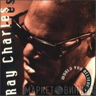  Ray Charles  - Would You Believe ?